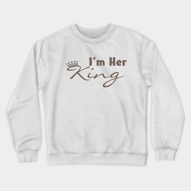 I'm Her King Crewneck Sweatshirt by VersatileCreations2019